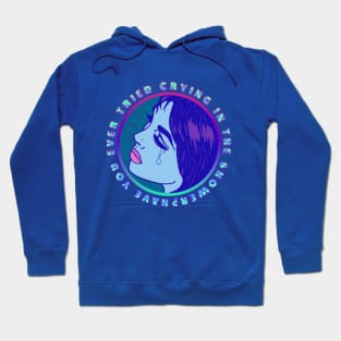 Have You Ever Tried Crying In The Shower? Hoodie